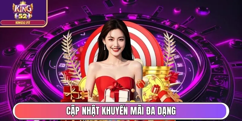 King52 - Thương Hiệu Game Bài Top 1 Châu Á, Uy Tín Toàn Cầu 14 Cập nhật khuyến mãi đa dạng