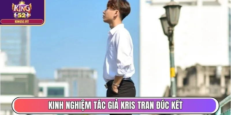 Tác Giả Kris Tran - Tiên Phong Xây Dựng King52 Fit Uy Tín 2 Kinh nghiệm tác giả Kris Tran đúc kết
