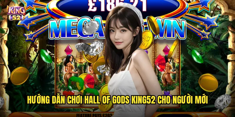 Hall of Gods King52 - Hội Ngộ Các Vị Thần Bắc Âu Huyền Thoại 3 Hướng dẫn chơi Hall of Gods king52 cho người mới