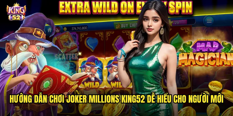 Joker Millions king52 - Slot jackpot triệu đô làm chao đảo cộng đồng bet thủ 3 Hướng dẫn chơi Joker Millions king52 dễ hiểu cho người mới