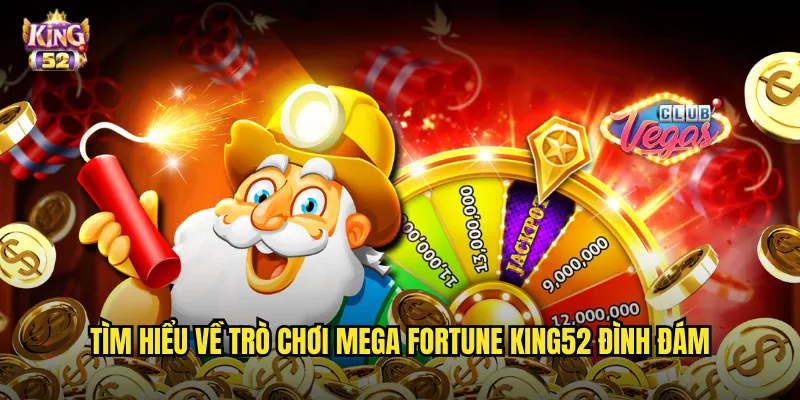 Mega Fortune king52 - Cỗ máy slot tạo ra nhiều tỷ phú nhất thế giới 2 Tìm hiểu về trò chơi Mega Fortune king52 đình đám