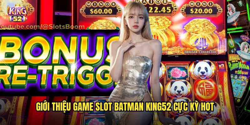 Batman king52 - Slot siêu anh hùng Gotham mang đến trải nghiệm đỉnh cao 2 Giới thiệu game slot Batman king52 cực kỳ hot