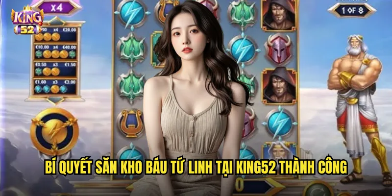Kho báu tứ linh king52 - Khám phá kho báu thần thoại Việt Nam 3 Bí quyết săn kho báu tứ linh tại king52 thành công