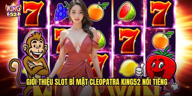 Bí mật Cleopatra king52 - Giải mã kho báu nữ hoàng Ai Cập huyền bí 2 Giới thiệu slot Bí mật Cleopatra king52 nổi tiếng