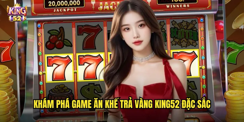 Ăn khế trả vàng king52 - Slot cổ tích Việt mang lại vận may bất tận 2 Khám phá game Ăn khế trả vàng king52 đặc sắc