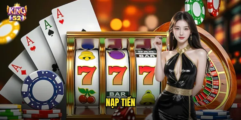 Nạp tiền king52 - Chuyển khoản tức thì với đa dạng phương thức thanh toán 1 nạp tiền