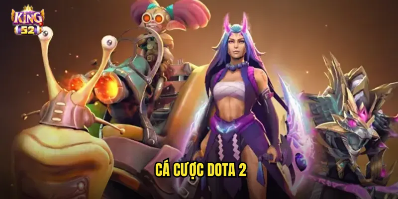 Cá cược Dota 2 king52 - Sân chơi eSports hàng đầu cho fan MOBA 1 cá cược Dota 2