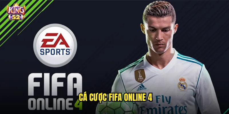 Cá cược Fifa Online 4 king52 - Sân chơi bóng đá ảo thu hút triệu người 1 cá cược Fifa Online 4