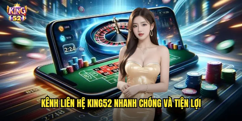 Liên hệ king52 - Đội ngũ tư vấn chuyên nghiệp hỗ trợ tận tâm mọi lúc 1 Kênh liên hệ king52 nhanh chóng và tiện lợi
